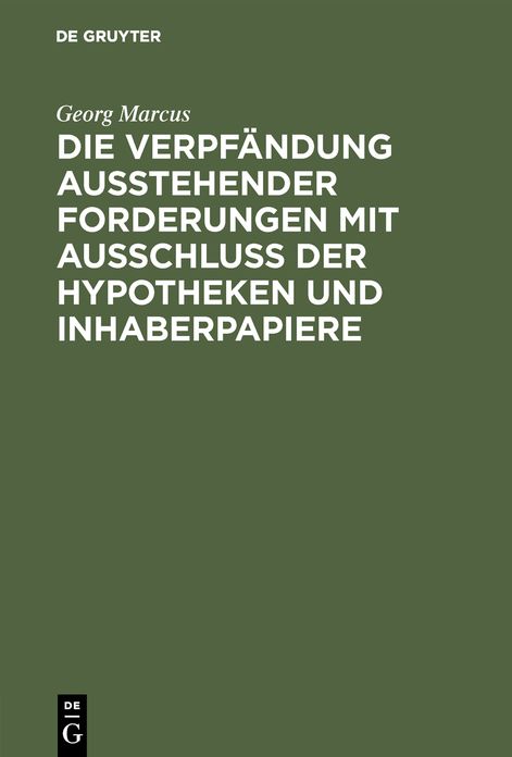 Die Verpfändung ausstehender Forderungen mit Ausschluss der Hypotheken und Inhaberpapiere: Eine vergleichende Darstellung nach gemeinem, preussischen und Handelsrecht