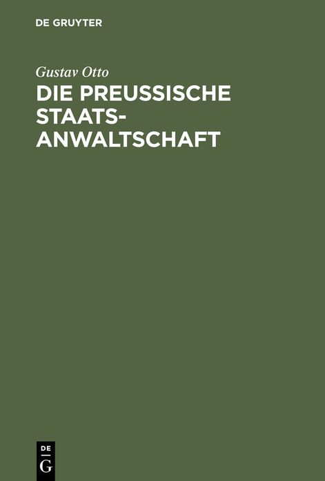 Die Preussische Staatsanwaltschaft: Aus Anlass ihres 50jahrigen Bestehens als historisch-kritische Studie nach amtliche Quellen bearbeitet