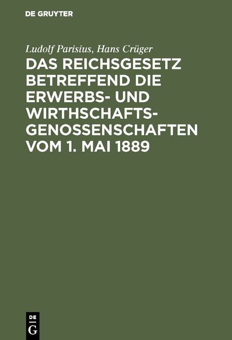 Das Reichsgesetz betreffend die Erwerbs- und Wirthschaftsgenossenschaften vom 1. Mai 1889: Kommentar zum praktischen Gebrauch für Juristen und Genossenschaften
