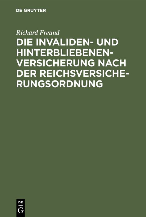 Die Invaliden- und HinterSiebenenversicherung nach der Reichsversicherungsordnung: Eine systematische Zusammenstellung der gesetzlichen Bestimmungen