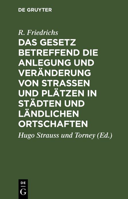 Das Gesetz betreffend die Anlegung und Veränderung von Straßen und Plätzen in Städten und ländlichen Ortschaften: Vom 2. Juli 1875