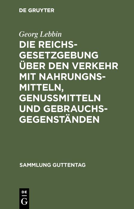 Die Reichsgesetzgebung über den Verkehr mit Nahrungnsmitteln, Genußmitteln und Gebrauchsgegenständen: Mit Anmerkungen und Sachregister