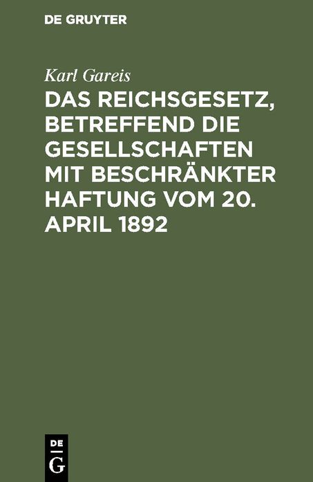 Das Reichsgesetz: Betreffend die Gesellschaften mit beschränkter Haftung vom 20. April 1892