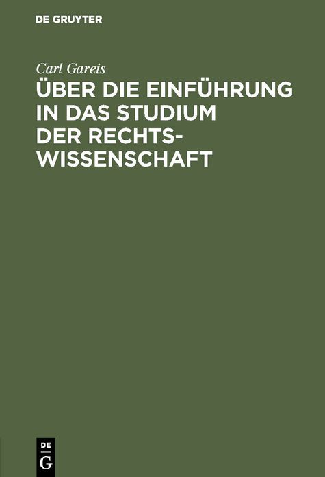 Über die Einführung in das Studium der Rechtswissenschaft: Rede, geh. B. Übergabe D. Rectorats D... . Univ. zu Königsberg I. P. am 15. April 1894