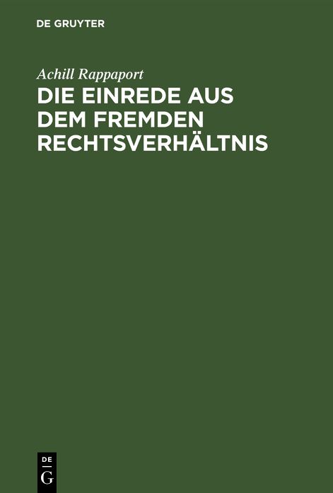 Die Einrede aus dem fremden Rechtsverhältnis: Eine Untersuchung auf D. Gebiete des gemeinen, sowie D. deutschen U. österr. bürgerl. Rechts