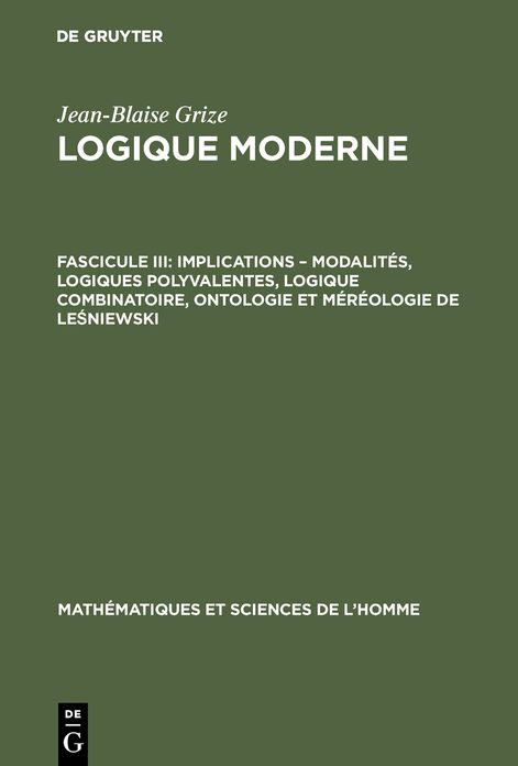 Implications - modalites, logiques polyvalentes, logique combinatoire, ontologie et mereologie de LeA?niewski