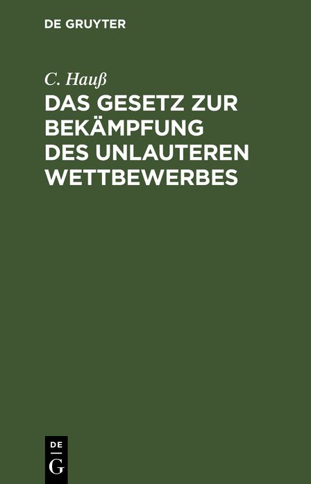 Das Gesetz zur Bekämpfung des unlauteren Wettbewerbes: Vom 27. Mai 1896; für die gerichtliche und gewerSiche Praxis