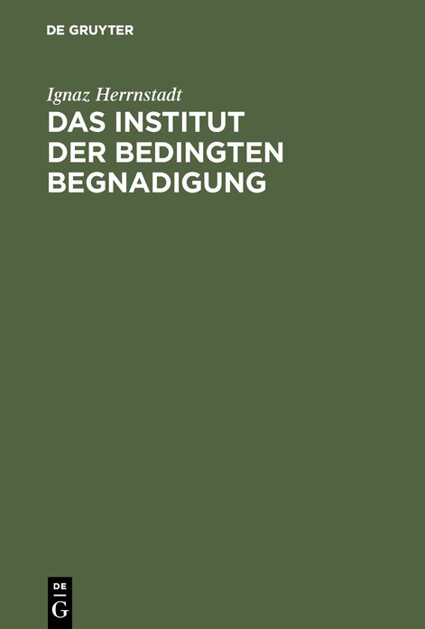 Das Institut der bedingten Begnadigung: Ein Hilfsbuch mit Beispielen, Verfügungsentwürfen und Formularen