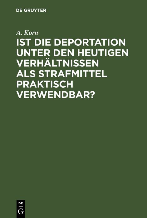 Ist die Deportation unter den heutigen Verhältnissen als Strafmittel praktisch Verwendbar?: Von der Holtzendorff-Stiftung mit dem Preise gekrönte Arbeit