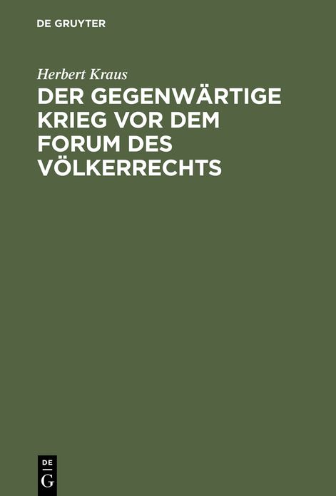 Der gegenwartige Krieg vor dem Forum des Volkerrechts: Vortrag unter dem Titel "Volkerrechtliche Streiflichter zum gegenwartige Kriege" in der Aula der Konigl. Sachs. Technischen Hochschule zu Dresden zugunsten der Rotes Kreuzes