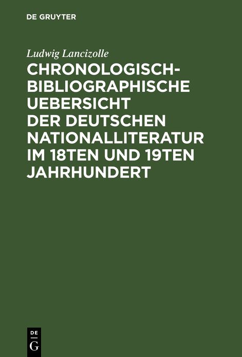 Chronologisch-bibliographische Uebersicht der deutschen Nationalliteratur im 18ten und 19ten Jahrhundert: Nach ihren wichtigsten Erscheinungen; Mit besonderer Rücksicht auf Goethe