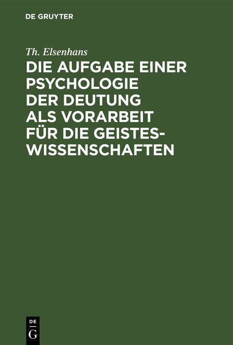 Die Aufgabe einer Psychologie der Deutung als Vorarbeit für die Geisteswissenschaften: Vortrag geh. zu Gießen 1904