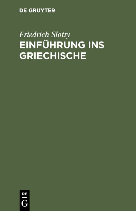 Einfuhrung ins Griechische: Fur Universitatskurse und zum Selbststudium Erwachsener auf sprachwissenschaftlicher Grundlage