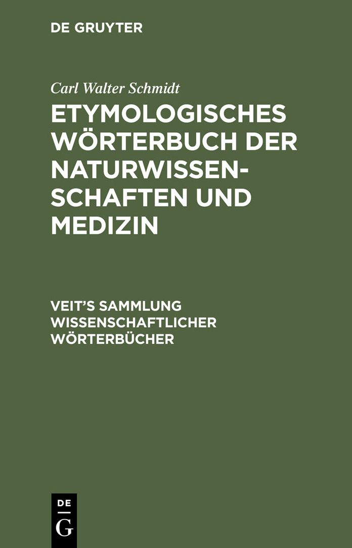 Etymologisches Worterbuch der Naturwissenschaften und Medizin: Sprachliche Erklarung der wichtigeren Ausdrucke und Namen der Anatomie, Astronomie, Biologie, Botanik, Chemie, Geographie, Geologie, Medizin, Mineralogie, Naturphilosophie, Palaontologie, Phys