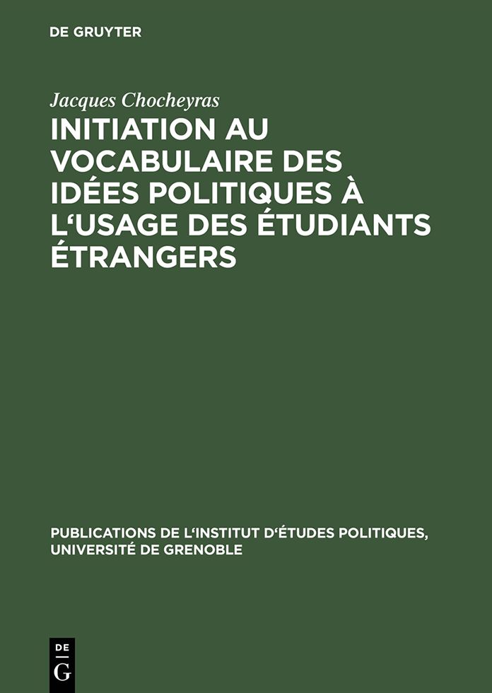 Initiation au vocabulaire des idees politiques a l'usage des etudiants etrangers: 50 textes choisis et prepares en vue de l'explication litterale et du commentaire