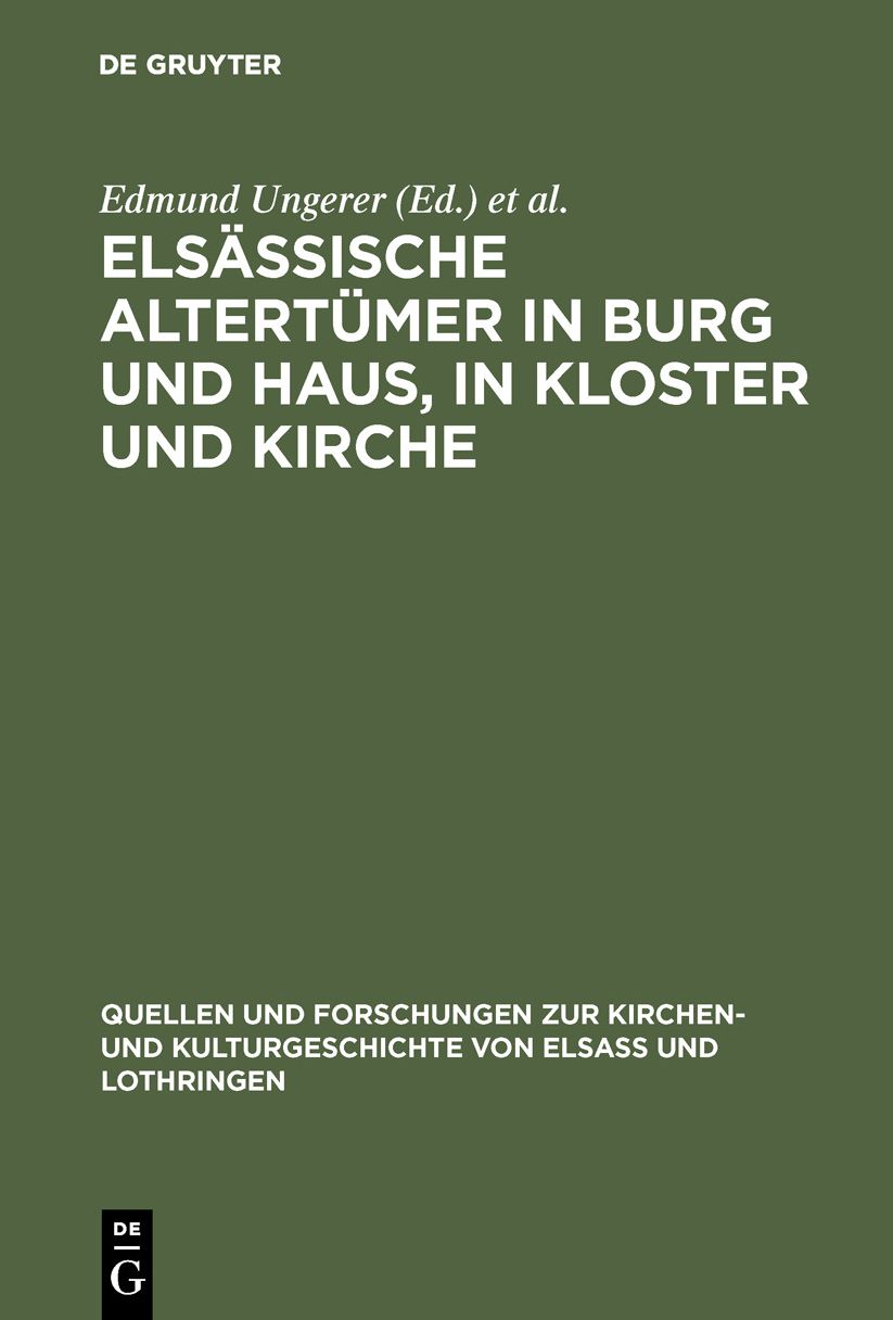 Elsässische Altertümer in Burg und Haus, in Kloster und Kirche : Inventare vom Ausgang des Mittelalters bis zum 30jährigen Kriege aus Stadt und Bistum Strassburg: Bd 1