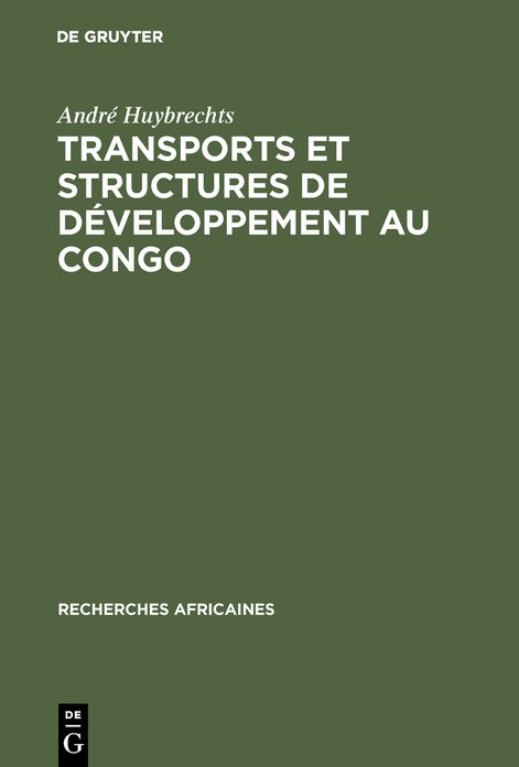 Transports Et Structures de D Veloppement Au Congo: Tude Du Progr S Conomique de 1900 1970