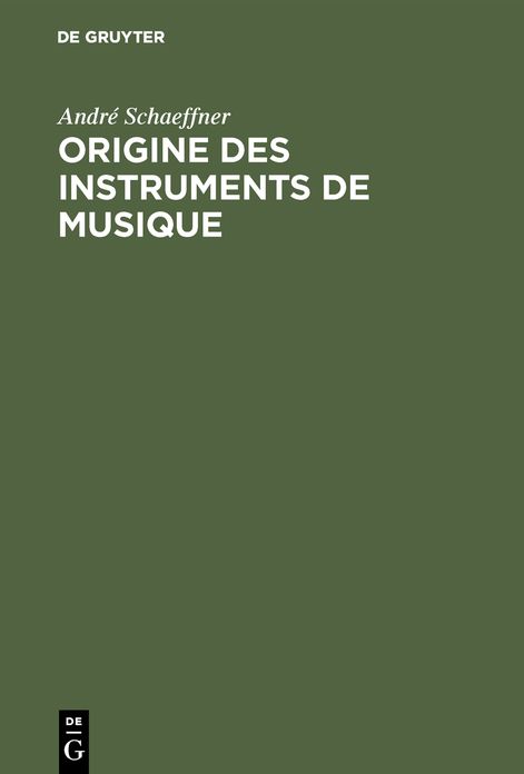 Origine des instruments de Musique: Introduction ethnologique à l'histoire de la musique Instrumentale