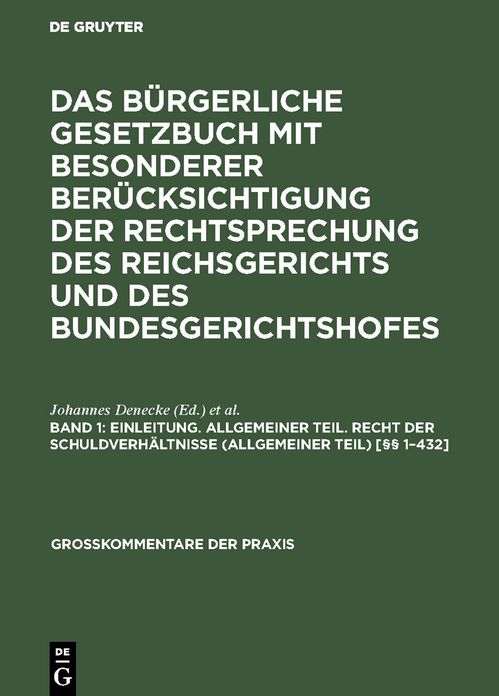 Einleitung. Allgemeiner Teil. Recht der Schuldverhältnisse (Allgemeiner Teil) [§§ 1-432]: Aus - das Bürgerliche Gesetzbuch - mit Besonderer Berücksichtigung der Rechtsprechung des Reichsgerichts und des Bundesgerichtshofes - Kommentar, Bd. 1