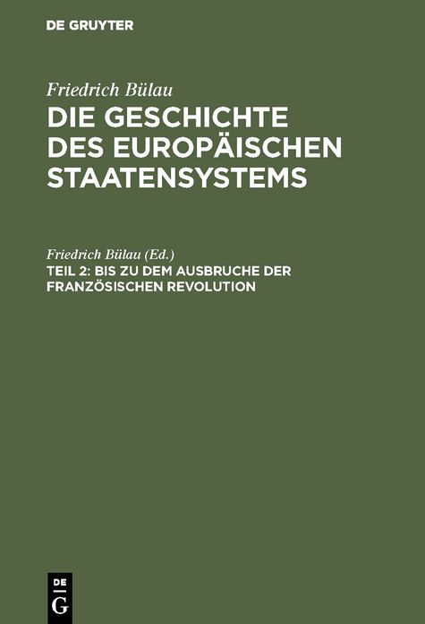 Bis zu dem Ausbruche der Französischen Revolution: Aus: Die Geschichte des europäischen Staatensystems : Aus dem Gesichtspunkte der Staatswissenschaft, Th. 2