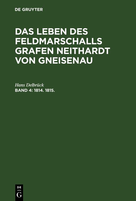 1814. 1815: Aus: das Leben des Feldmarschalls Grafen Neithardt von Gneisenau, Bd. 4