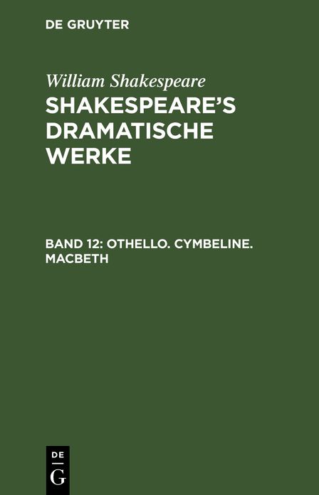 Othello. Cymbeline. Macbeth: Aus: [Dramatische Werke] @Shakespeare's dramatische Werke, Bd. 12