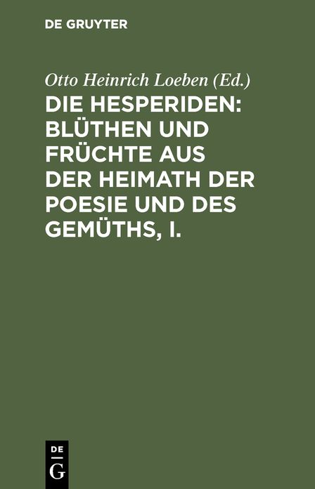 Die Hesperiden : Blüthen und Früchte aus der Heimath der Poesie und des Gemüths: 1