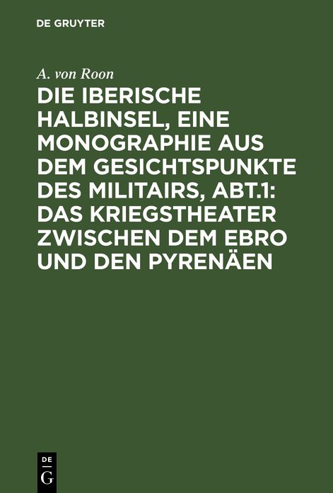 Das Kriegstheater zwischen dem Ebro und den Pyrenäen: Aus: Die iberische Halbinsel, eine Monographie aus dem Gesichtspunkte des Militairs, Abtheilung 1