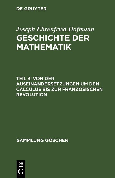 Von Der Auseinandersetzungen Um Den Calculus Bis Zur Franz Sischen Revolution: Aus: Geschichte Der Mathematik, T. 3.