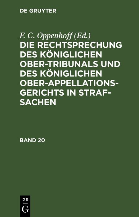 Die Rechtsprechung des Königlichen Ober-Tribunals und des Königlichen Ober-Appellations-Gerichts in Straf-Sachen: Bd. 20