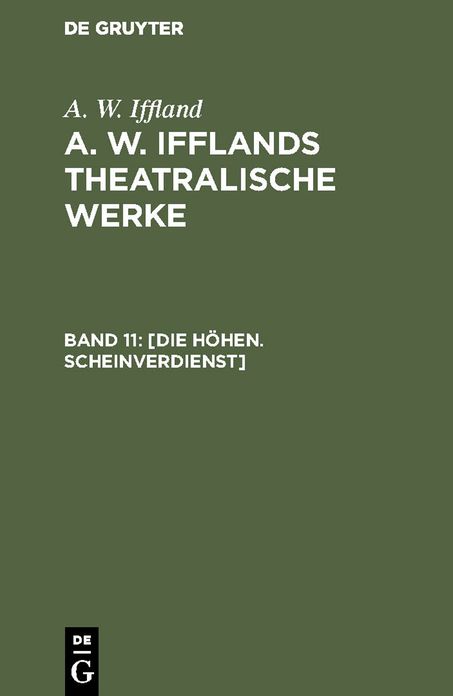 Die Höhen. Scheinverdienst: Aus: [Theatralische Werke] A. W. Ifflands theatralische Werke : Auswahl, Bd. 11