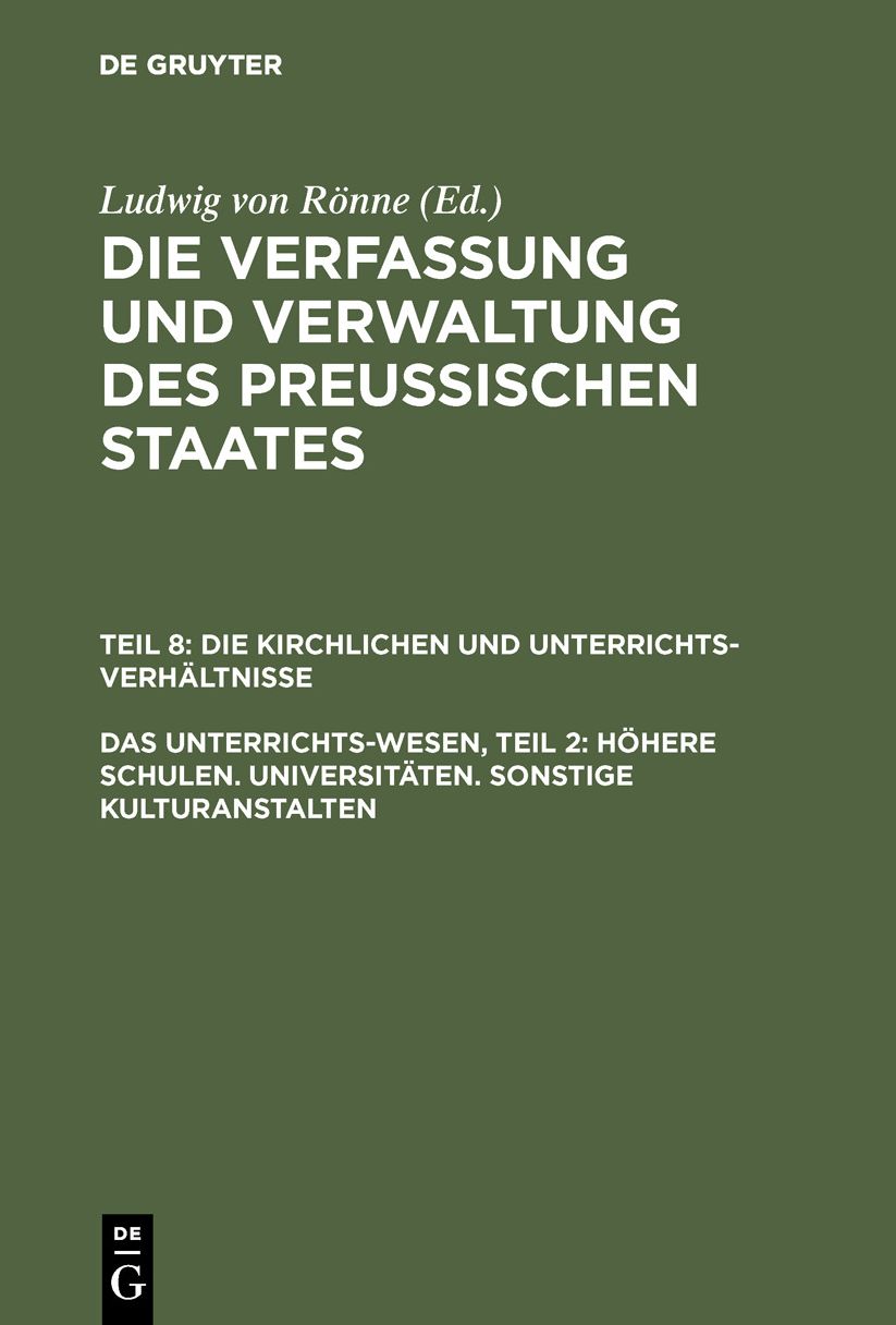 Höhere Schulen. Universitäten. Sonstige Kulturanstalten: Aus: Die Verfassung und Verwaltung des preußischen Staates : eine systematisch geordnete Sammlung aller auf dieselben Bezug habenden gesetzlichen Bestimmungen, insbesondere der in der Gesetzsammlung