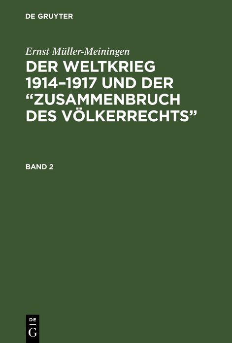Der Weltkrieg 1914 - 1917 und der Zusammenbruch des Völkerrechts : eine Abwehr und Anklage: Bd 2