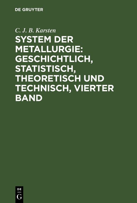 System der Metallurgie : geschichtl. , statistisch, theoretisch U. Technisch: 4