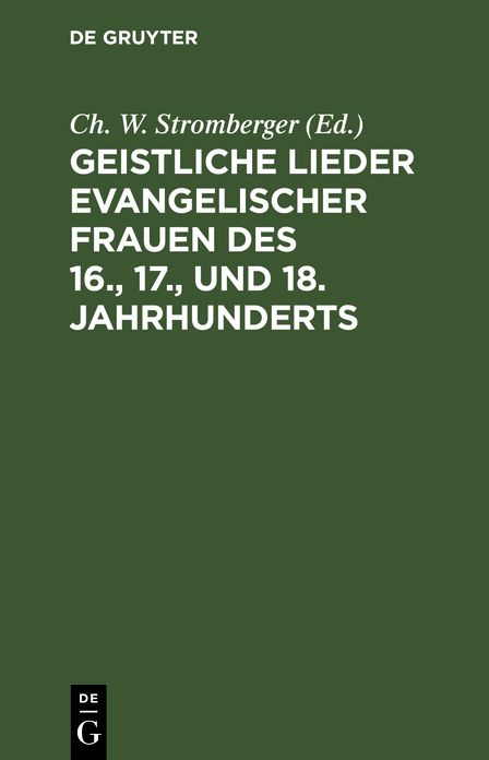 Geistliche Lieder evangelischer Frauen des 16. , 17. , und 18. Jahrhunderts