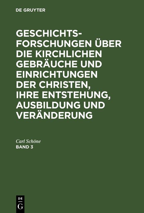 Geschichtsforschungen über die kirchlichen Gebräuche und Einrichtungen der Christen, ihre Entstehung, Ausbildung und Veränderung: Bd. 3, Mit 2 Kupfern