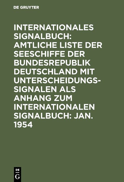 Amtliche Liste der Seeschiffe der Bundesrepublik Deutschland (einschl. D. sonstigen Z. Zt. Z. Verfügung stehenden Schiffe) mit Unterscheidungssignalen: Abgeschlossen am 15. Jan. 1954, aus: Internationales Signalbuch $ Anh