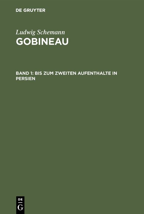 Bis zum zweiten Aufenthalte in Persien: Aus: Gobineau : eine Biographie, Bd. 1