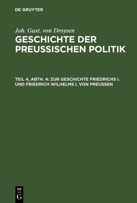 Zur Geschichte Friedrichs I. und Friedrich Wilhelms I. von Preußen: Aus: Geschichte der preußischen Politik, 4, 4