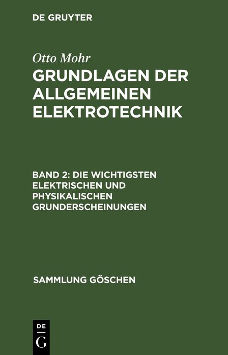 Die wichtigsten elektrischen U. physikalischen Grunderscheinungen: Aus: Grundlagen der allgemeinen Elektrotechnik, 2