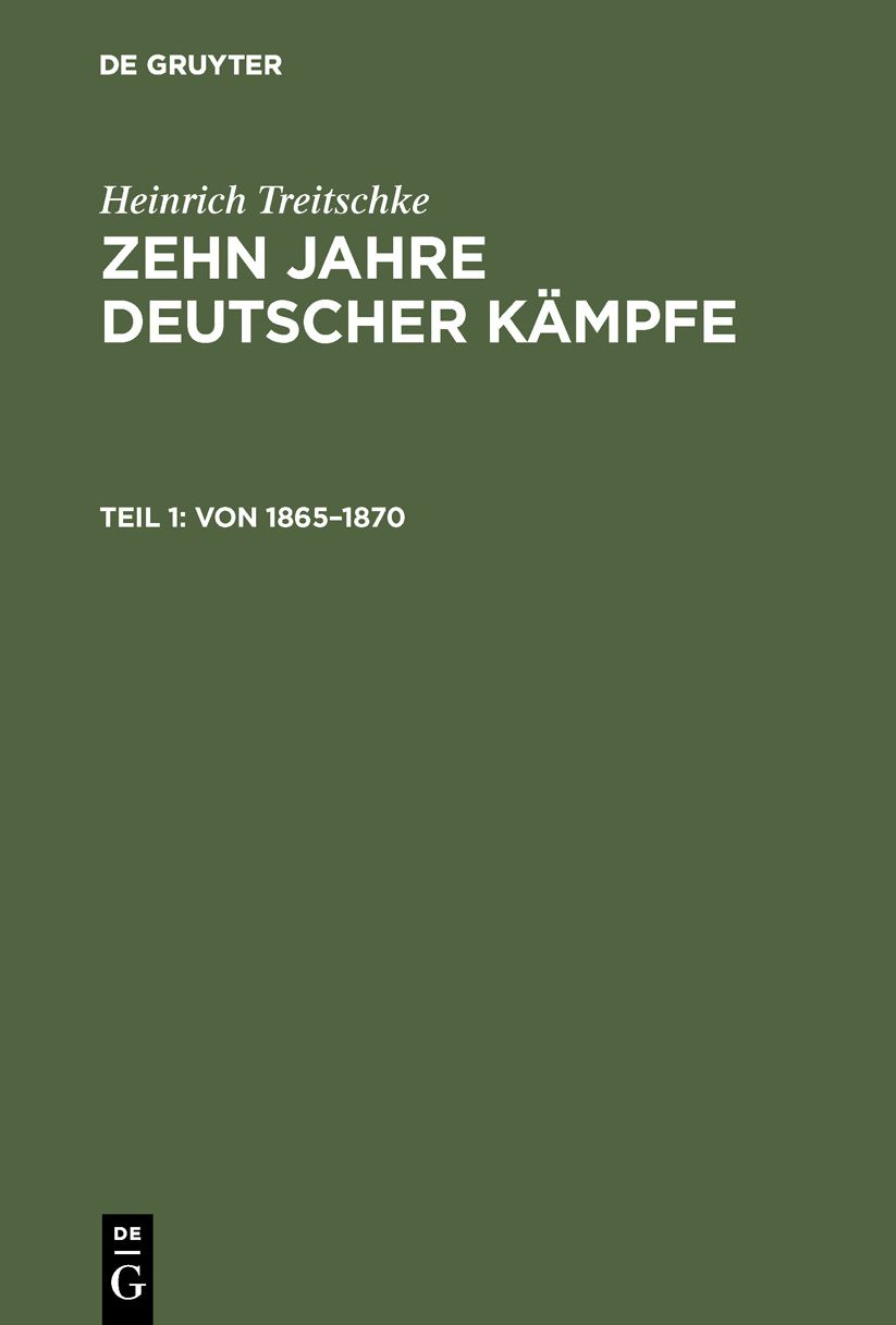 Von 1865 - 1870: Aus: Zehn Jahre deutscher Kämpfe : Schriften zur Tagespolitik, Theil 1