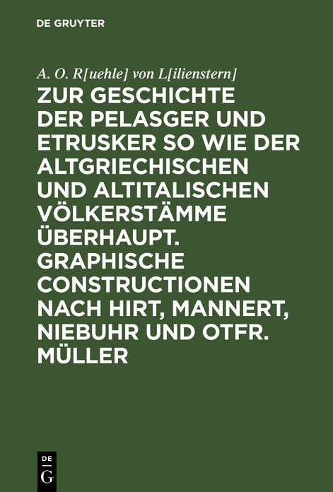 Zur Geschichte der Pelasger und Etrusker so wie der altgriechischen und altitalischen Völkerstämme überhaupt : graphische Constructionen nach Hirt, Mannert, Niebuhr und Otfr. Müller: [Text]