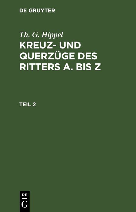Th. G. Hippel: Kreuz- und Querzüge des Ritters A. bis Z. Teil 2