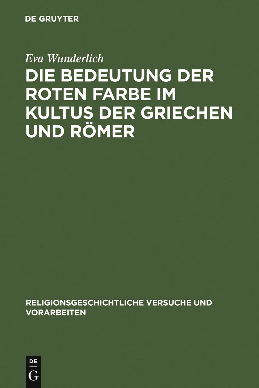 Die Bedeutung der roten Farbe im Kultus der Griechen und Romer: Erlautert mit Berucksichtigung entsprechender Brauche bei anderen Volkern