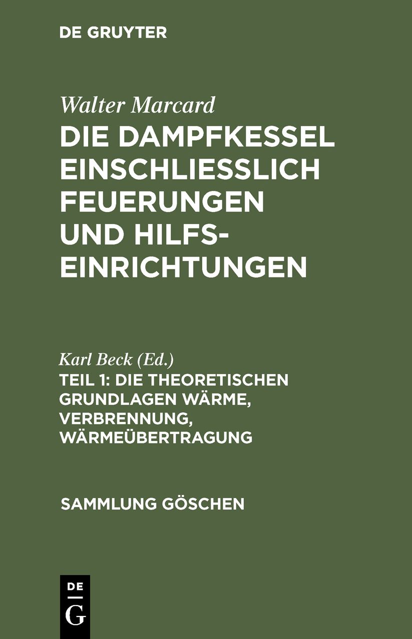 Die theoretischen Grundlagen Wärme, Verbrennung, Wärmeübertragung: Aus: Die Dampfkessel und Feuerungen : einschl. Hilfseinrichtungen in Theorie, Konstruktion und Berechnung, 1