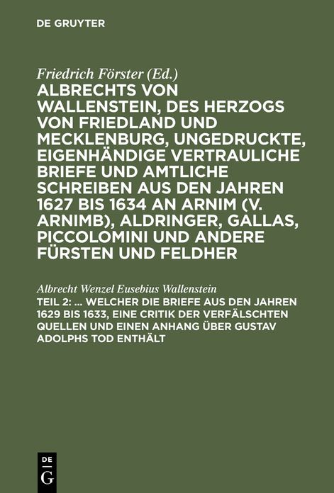 ... Welcher die Briefe aus den Jahren 1629 bis 1633, eine Critik der verfalschten Quellen und einen Anhang uber Gustav Adolphs Tod enthalt: aus: [Ungedruckte, eigenhandige vertrauliche Briefe und amtliche Schreiben aus den Jahren 1627 bis 1634 an Arnim (v