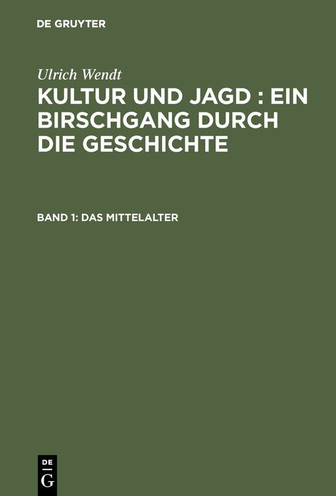 Das Mittelalter: Aus: Kultur und Jagd : ein Birschgang durch die Geschichte, Bd. 1