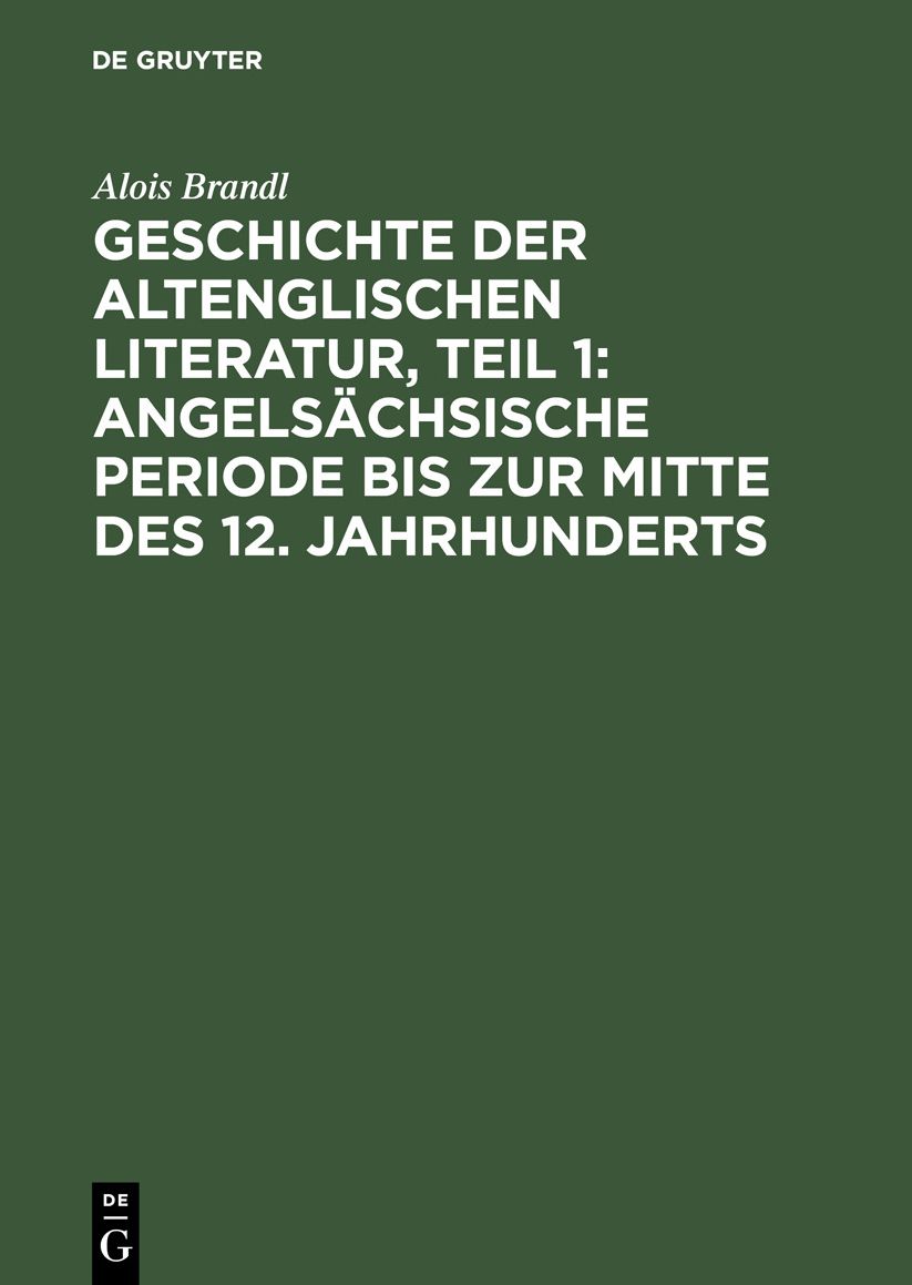 Geschichte der Altenglischen Literatur: Angelsächsische Periode Bis Zur Mitte des 12. Jahrhunderts