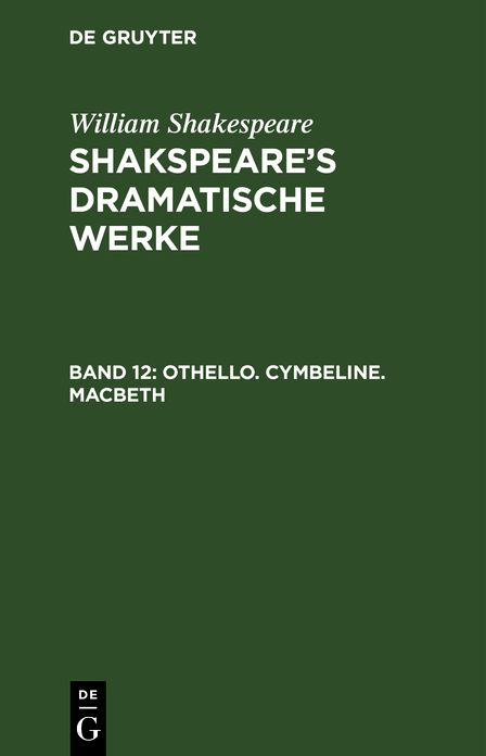 Othello. Cymbeline. Macbeth: aus: Shakspeare's dramatische Werke, Bd. 12