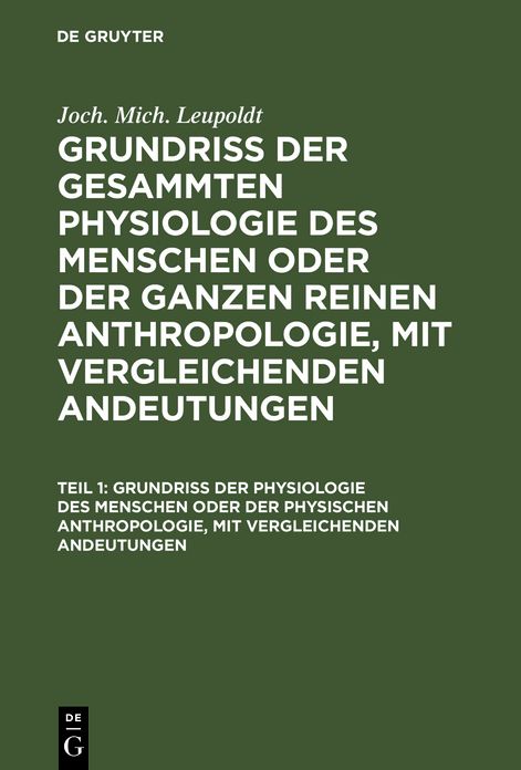 Grundriss der Physiologie des Menschen oder der physischen Anhropologie, mit vergleichenden Andeutungen: aus: Grundriss der gesammten Physiologie des Menschen oder der ganzen reinen Anthropologie, mit vergleichenden Andeutungen, Theil 1